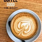 Nutrition blog - is coffee good or bad